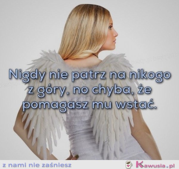 Nigdy nie patrz na nikogo z góry