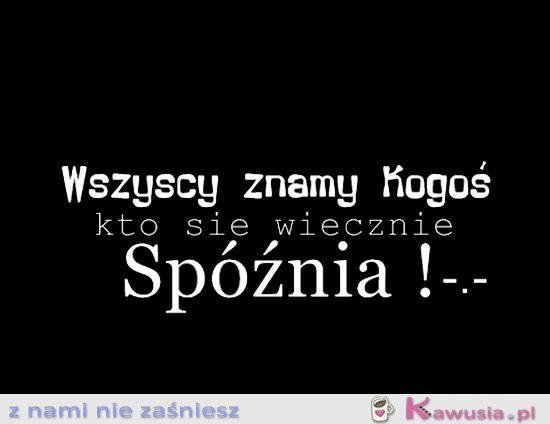 Wszyscy znamy kogoś kto...