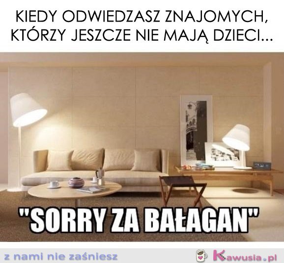 Kiedy odwiedzasz znajomych, którzy...