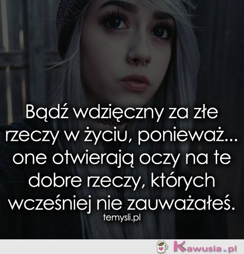 Bądź wdzięczny za złe rzeczy w życiu...