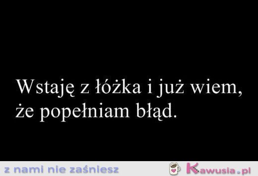 Wstaję z łóżka i już wiem
