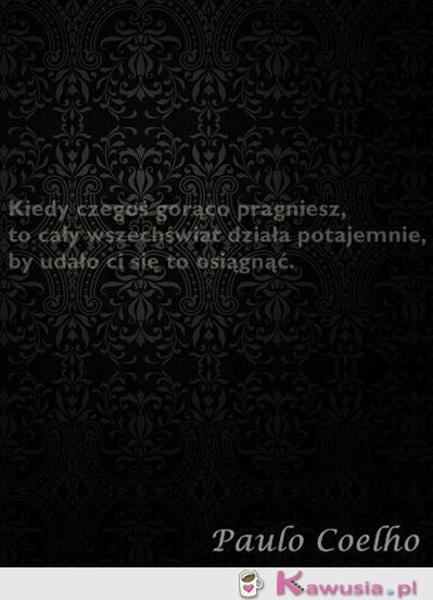 Kiedy czegoś gorąco pragniesz...