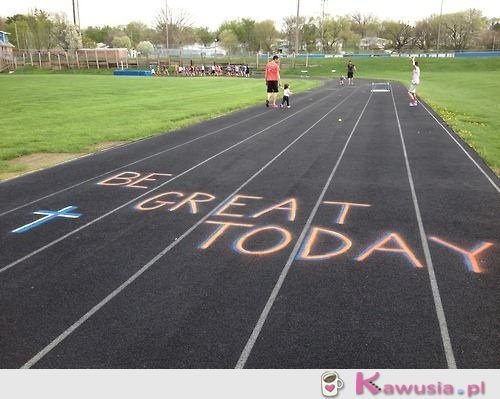 Be great today 