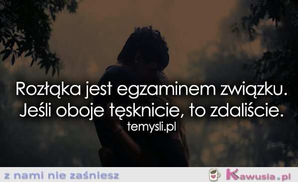 Rozłąka jest egzaminem związku...