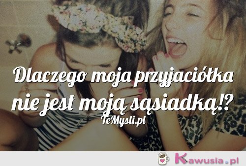 Dlaczego moja przyjaciółka