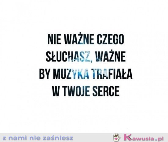 Nieważne czego słuchasz... 