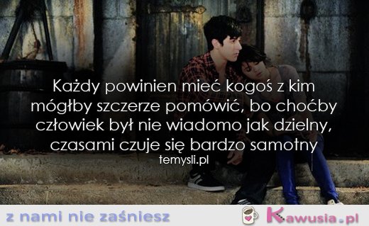 Każdy powinien mieć kogoś...