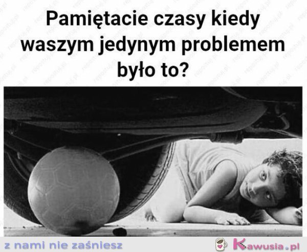 Pamiętacie czasy kiedy