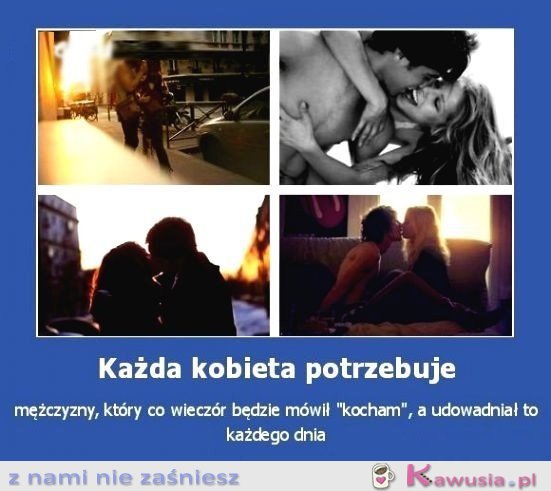 Każda kobieta potrzebuje faceta...