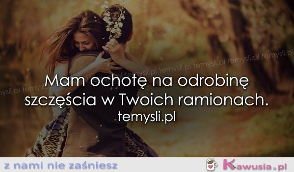 Mam ochotę na odrobinę szczęścia...