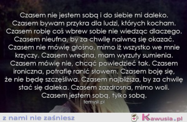 Czasem nie jestem sobą...