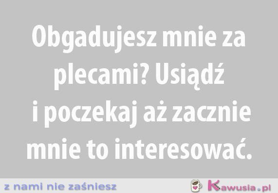 Obgadujesz mnie za plecami?