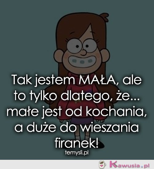 Tak jestem mała...