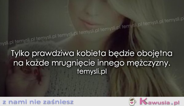 Tylko prawdziwa kobieta będzie..