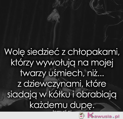 Wolę siedzieć z chłopakami, którzy wywołują..