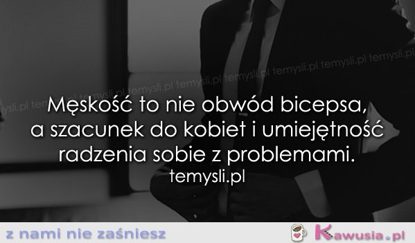 Męskość to nie obw&oacute;d bicepsa