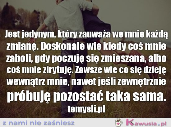 Jest jedynym, który zauważa we mnie