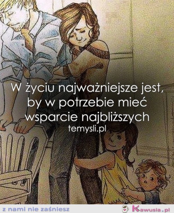 W życiu najważniejsze jest, by...