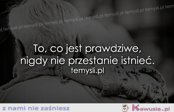 To, co jest prawdziwe...