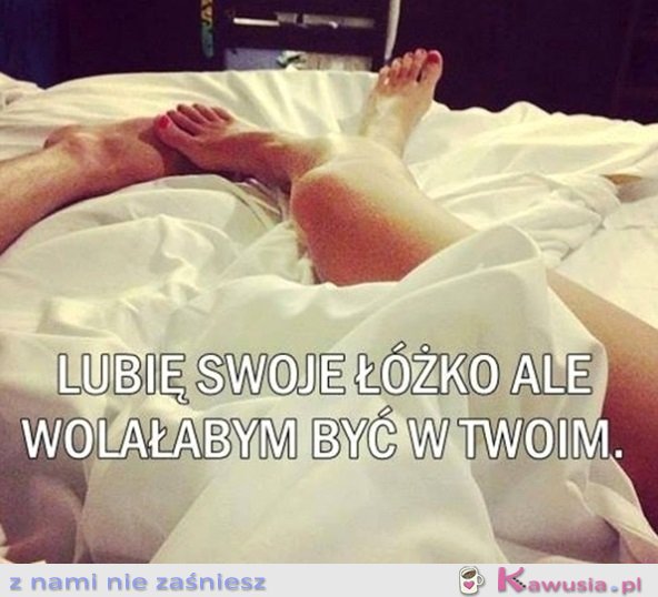 Lubię swoje łóżko, ale...