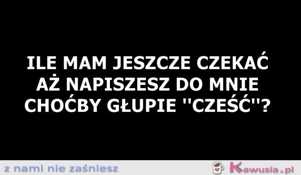 Ile mam jeszcze czekać?