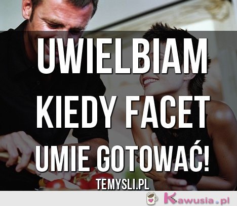 Uwielbiam kiedy facet