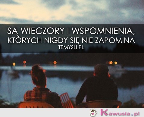 Są wieczory i wspomnienia...