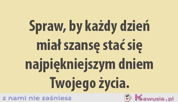 Spraw, by każdy dzień..