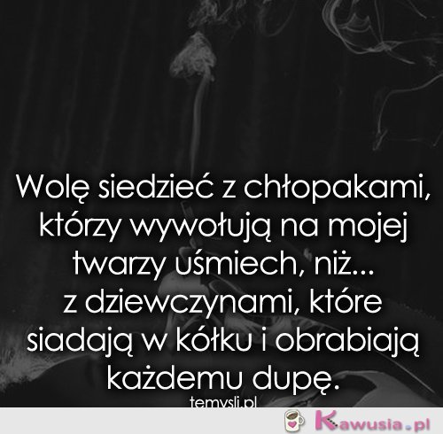 Wolę siedzieć z chłopakami, którzy wywołują..