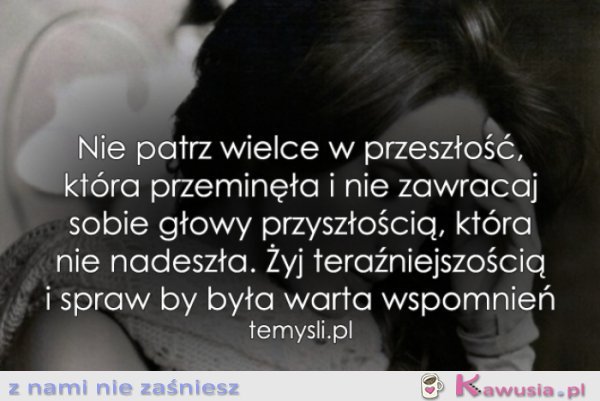 Nie patrz wielce w przeszłość...