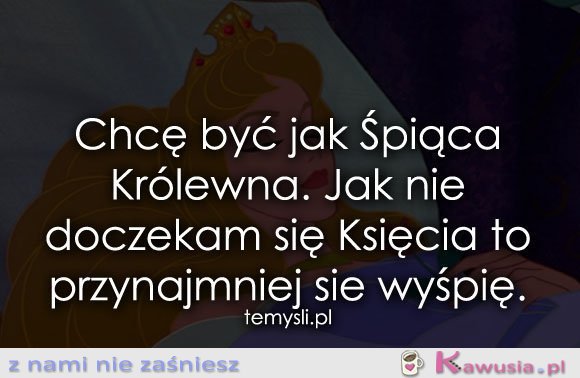 Chcę być jak Śpiąca Królewna