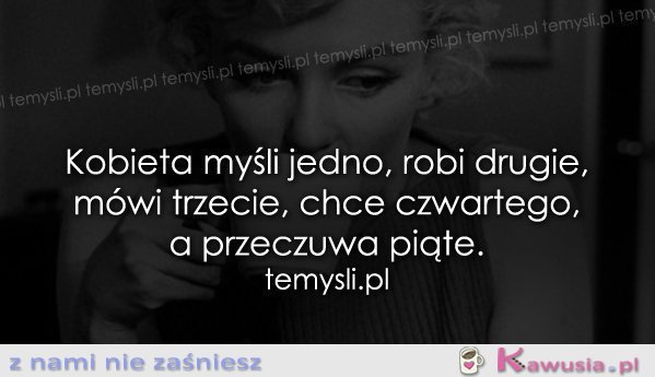 Kobieta myśli jedno, robi drugie...