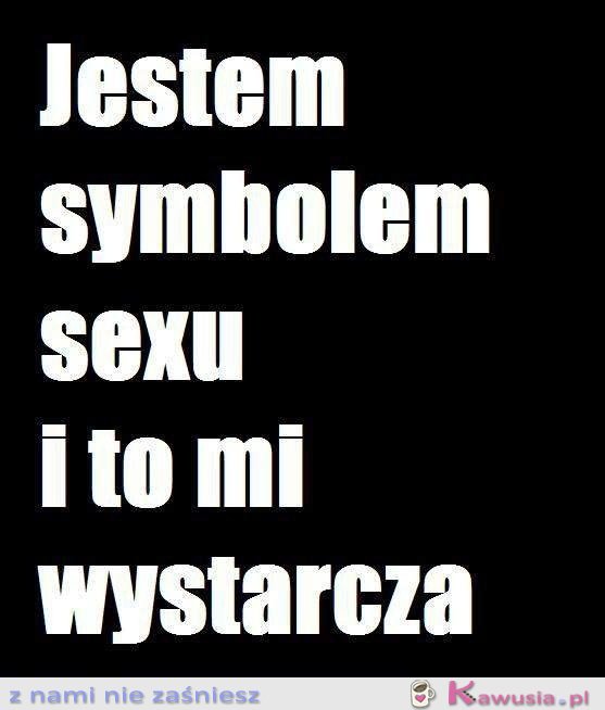 Jestem symbolem sexu!