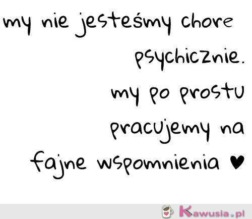 My nie jesteśmy chore psychicznie