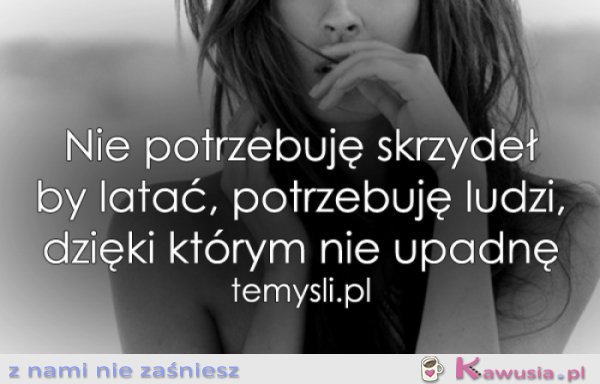 Nie potrzebuję skrzydeł..