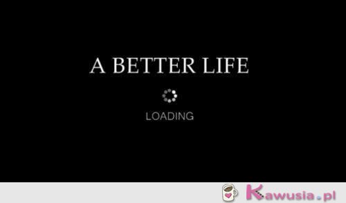 A better life...