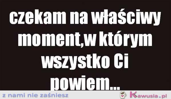 Czekam na właściwy moment