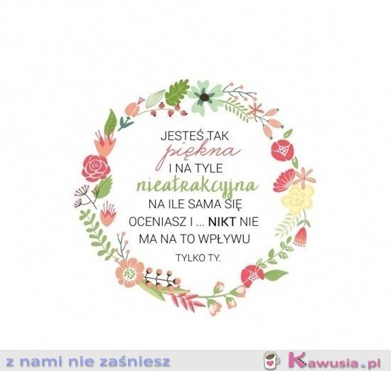 Jesteś tak piękna i na tyle nieatrakcyjna...