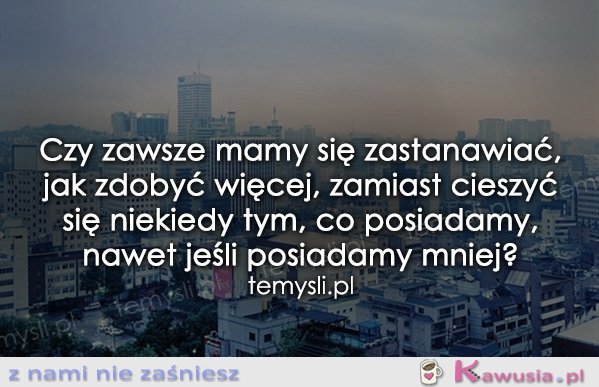 Czy zawsze mamy się zastanawiać, jak...