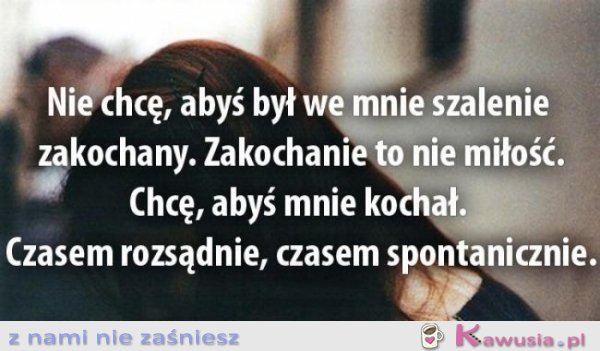 Nie chcę abyś był...