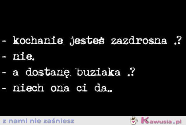 Kochanie jesteś zazdrosna