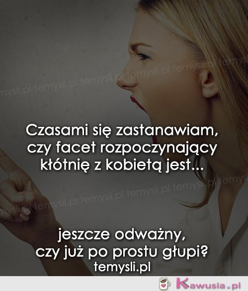 Czasami się zastanawiam, czy facet...