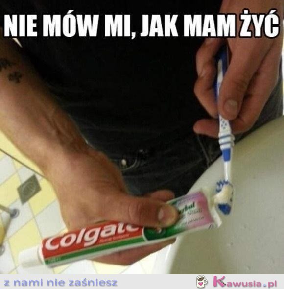 Nie mów mi jak żyć...
