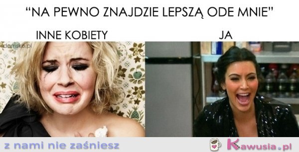 Na pewno znajdzie lepszą ode mnie...