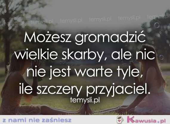 Możesz gromadzić wielkie skarby...