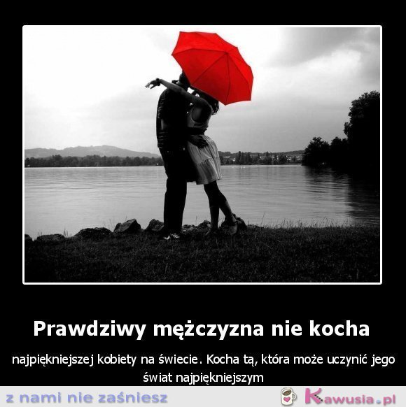 Prawdziwy mężczyzna nie kocha...