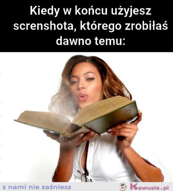 KIEDY W KOŃCU UŻYJESZ TEGO SCREENSHOTA