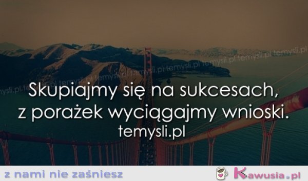 Skupiajmy się na sukcesach..