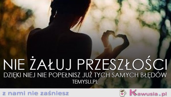 Nie żałuj przeszłości
