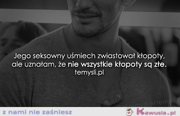 Jego seksowny uśmiech zwiastował kłopoty...